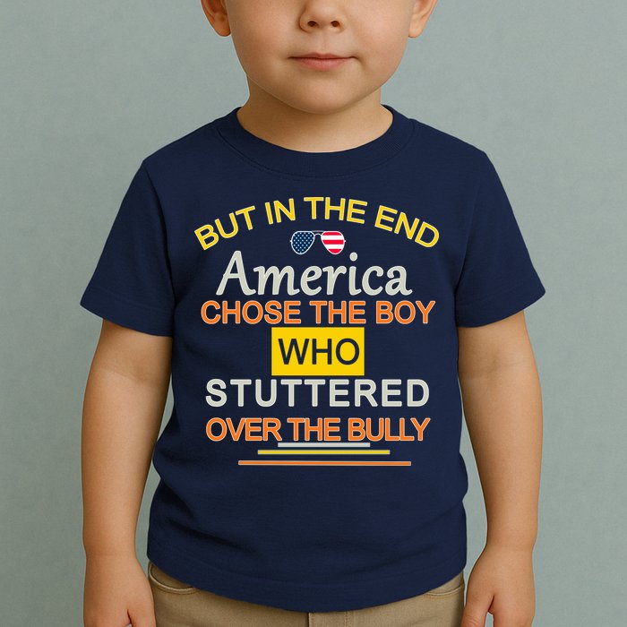 In The End America Chose The Boy Who Stuttered Over The Bully Toddler T-Shirt