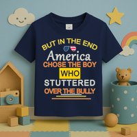 In The End America Chose The Boy Who Stuttered Over The Bully Toddler T-Shirt