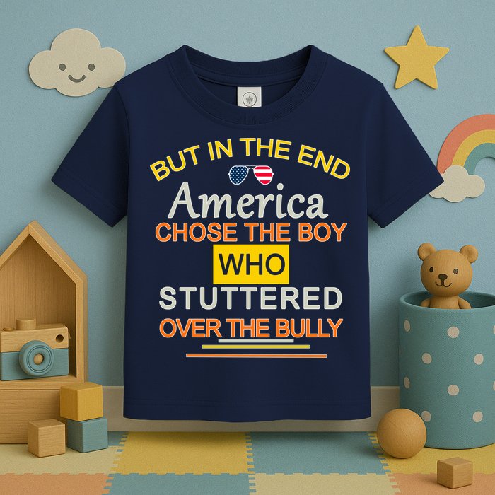 In The End America Chose The Boy Who Stuttered Over The Bully Toddler T-Shirt