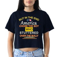In The End America Chose The Boy Who Stuttered Over The Bully Women's Crop Top Tee