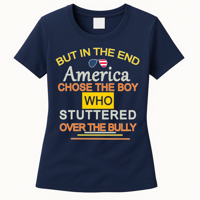 In The End America Chose The Boy Who Stuttered Over The Bully Womens T-Shirt