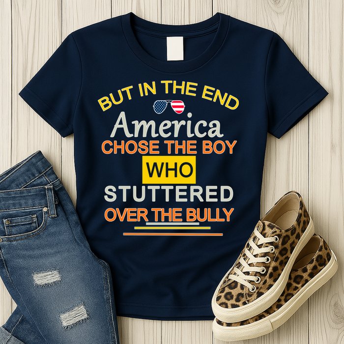 In The End America Chose The Boy Who Stuttered Over The Bully Womens T-Shirt