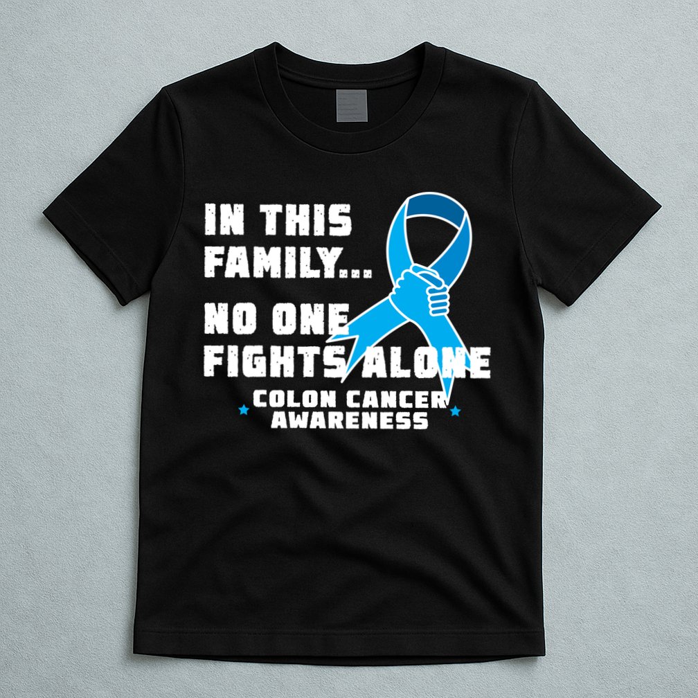 In This Family No One Fights Alone Colon Cancer T-Shirt