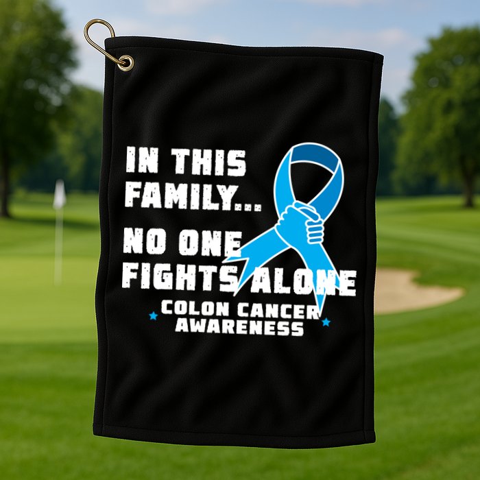 In This Family No One Fights Alone Colon Cancer Golf Towel