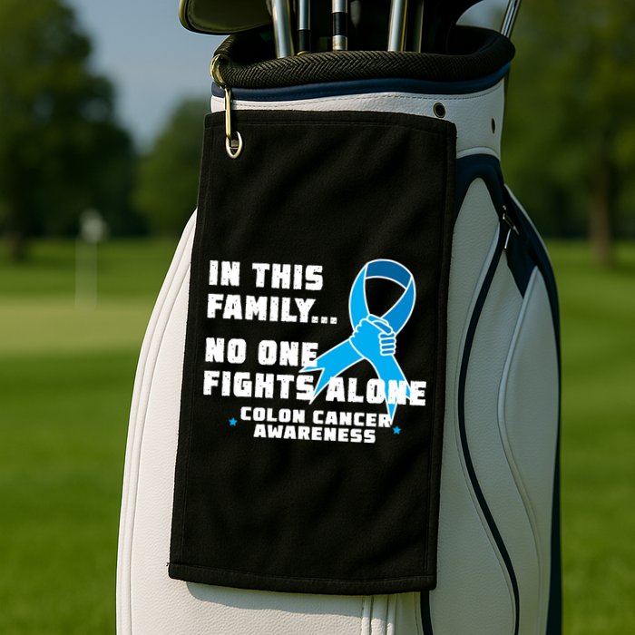 In This Family No One Fights Alone Colon Cancer Golf Towel