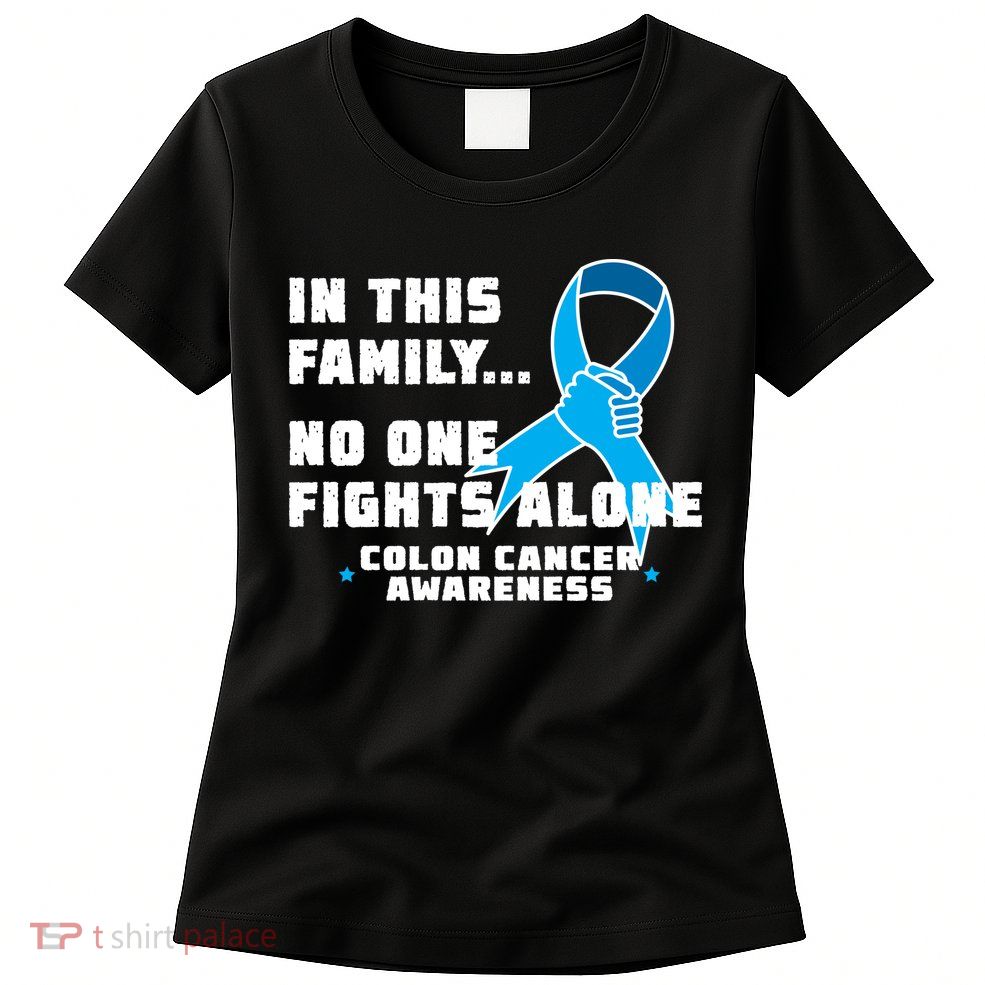 In This Family No One Fights Alone Colon Cancer Womens T-Shirt