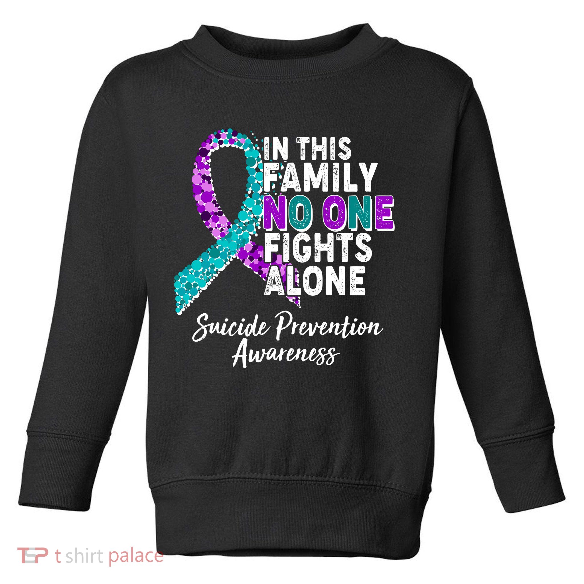 In This Family No One Fights Alone Suicide Prevention Awareness Toddler Sweatshirt