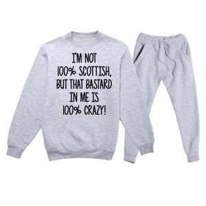 Im Not 100% Scottish But That Bastard In Me Is 100% Crazy Premium Crewneck Sweatsuit Set