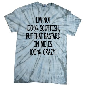 Im Not 100% Scottish But That Bastard In Me Is 100% Crazy Tie-Dye T-Shirt