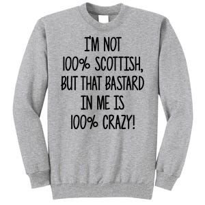 Im Not 100% Scottish But That Bastard In Me Is 100% Crazy Tall Sweatshirt