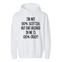 Im Not 100% Scottish But That Bastard In Me Is 100% Crazy Garment-Dyed Fleece Hoodie