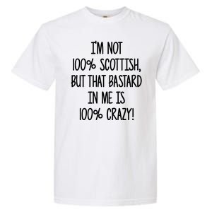 Im Not 100% Scottish But That Bastard In Me Is 100% Crazy Garment-Dyed Heavyweight T-Shirt