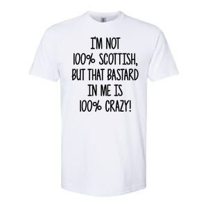 Im Not 100% Scottish But That Bastard In Me Is 100% Crazy Softstyle CVC T-Shirt