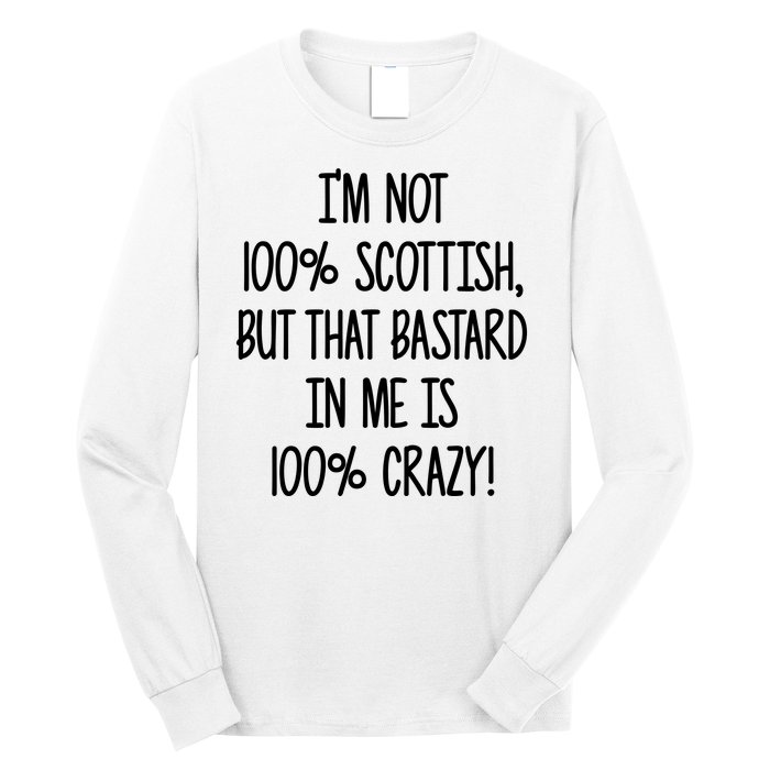 Im Not 100% Scottish But That Bastard In Me Is 100% Crazy Long Sleeve Shirt