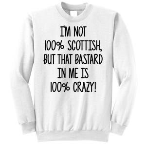 Im Not 100% Scottish But That Bastard In Me Is 100% Crazy Sweatshirt