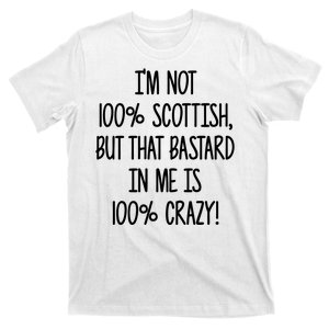 Im Not 100% Scottish But That Bastard In Me Is 100% Crazy T-Shirt