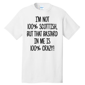 Im Not 100% Scottish But That Bastard In Me Is 100% Crazy Tall T-Shirt