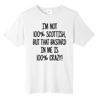 Im Not 100% Scottish But That Bastard In Me Is 100% Crazy Tall Fusion ChromaSoft Performance T-Shirt