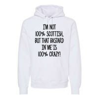 Im Not 100% Scottish But That Bastard In Me Is 100% Crazy Premium Hoodie