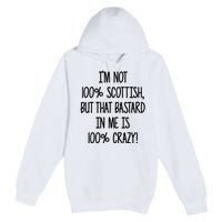 Im Not 100% Scottish But That Bastard In Me Is 100% Crazy Premium Pullover Hoodie