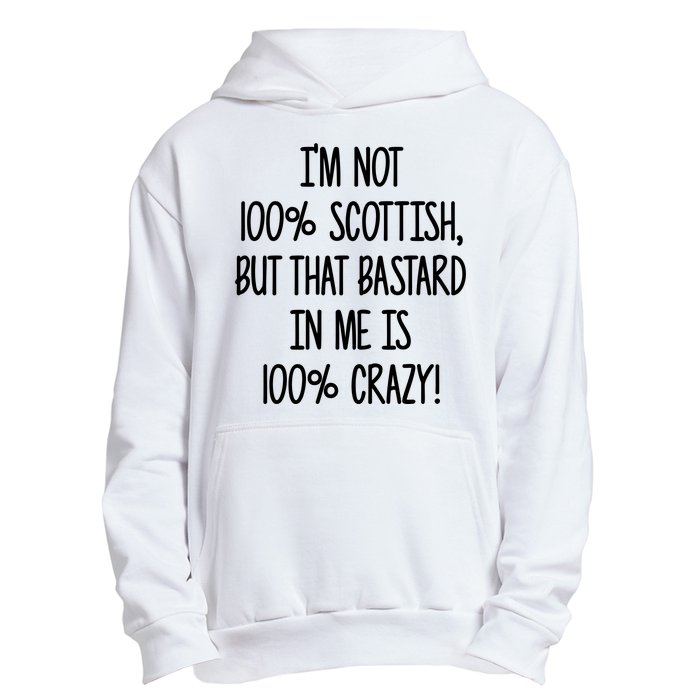 Im Not 100% Scottish But That Bastard In Me Is 100% Crazy Urban Pullover Hoodie