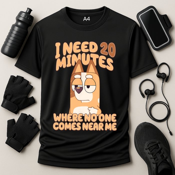 I Need 20 Minutes Where No One Comes Near Me Performance Shirt