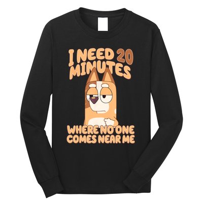 I Need 20 Minutes Where No One Comes Near Me Long Sleeve Shirt