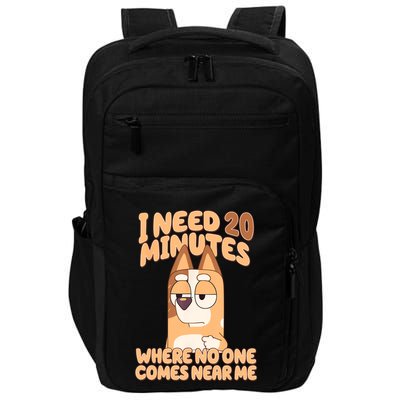 I Need 20 Minutes Where No One Comes Near Me Impact Tech Backpack