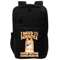 I Need 20 Minutes Where No One Comes Near Me Impact Tech Backpack