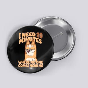 I Need 20 Minutes Where No One Comes Near Me Button