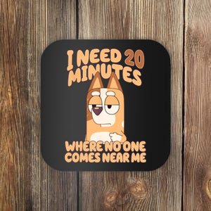 I Need 20 Minutes Where No One Comes Near Me Coaster