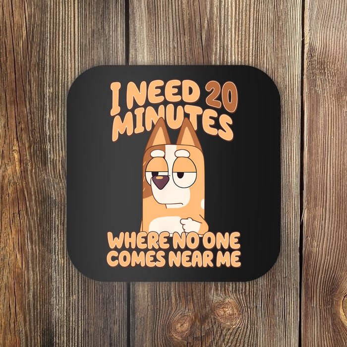 I Need 20 Minutes Where No One Comes Near Me Coaster