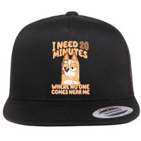 I Need 20 Minutes Where No One Comes Near Me Flatbill Hat