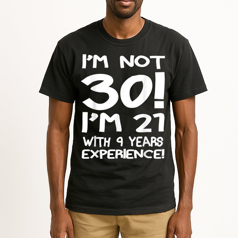 I'm not 30 I am 21 with 9 years experience 30th birthday Tall T-Shirt