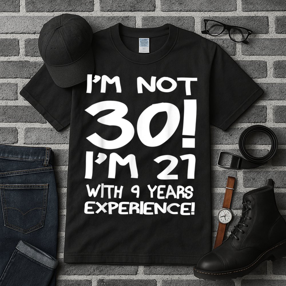 I'm not 30 I am 21 with 9 years experience 30th birthday Tall T-Shirt
