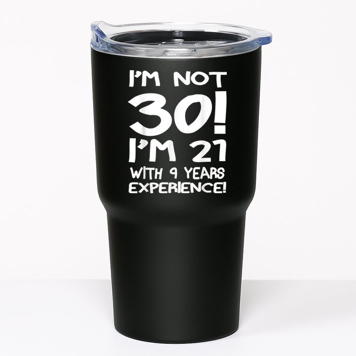 I'm not 30 I am 21 with 9 years experience 30th birthday Tumbler