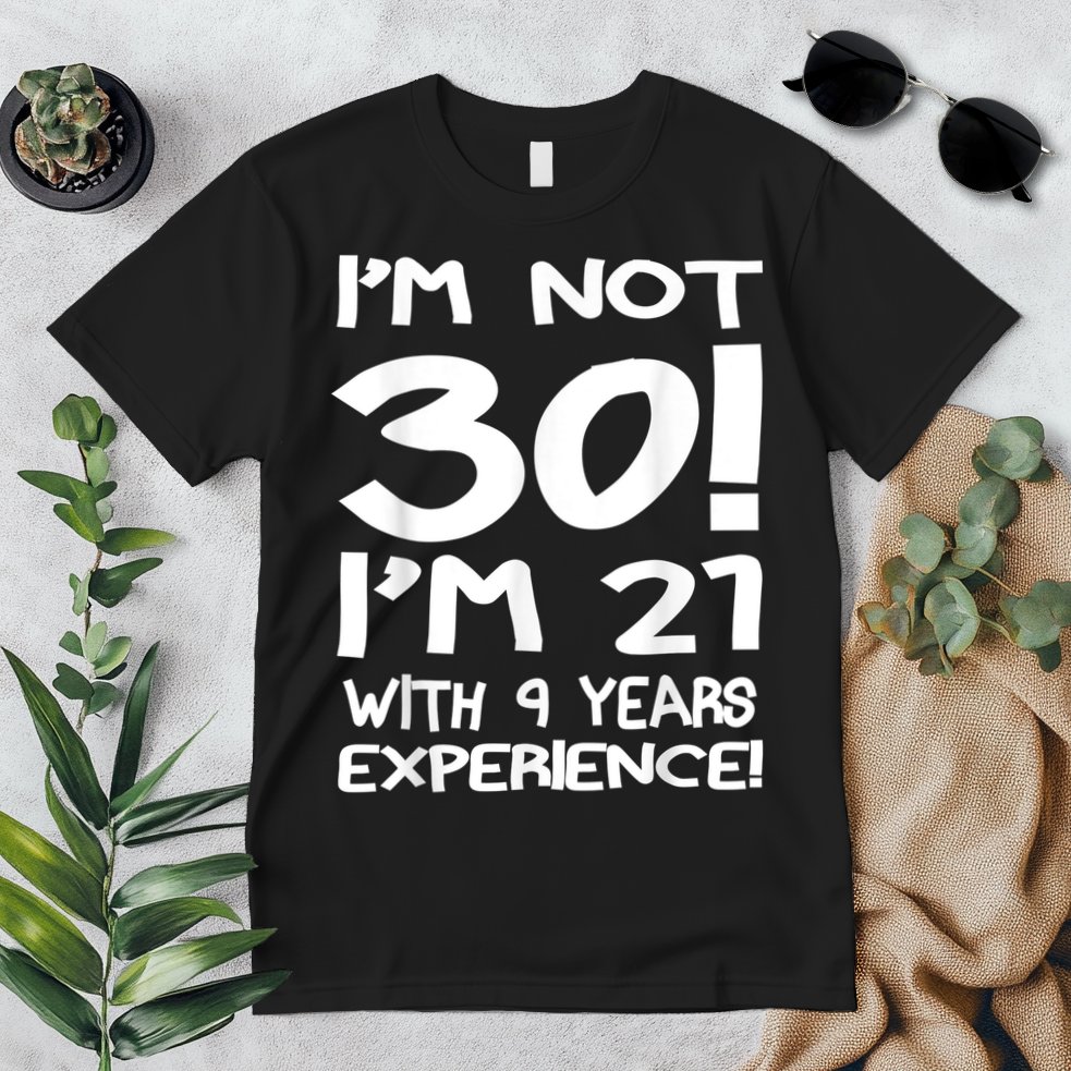 I'm not 30 I am 21 with 9 years experience 30th birthday Premium T-Shirt
