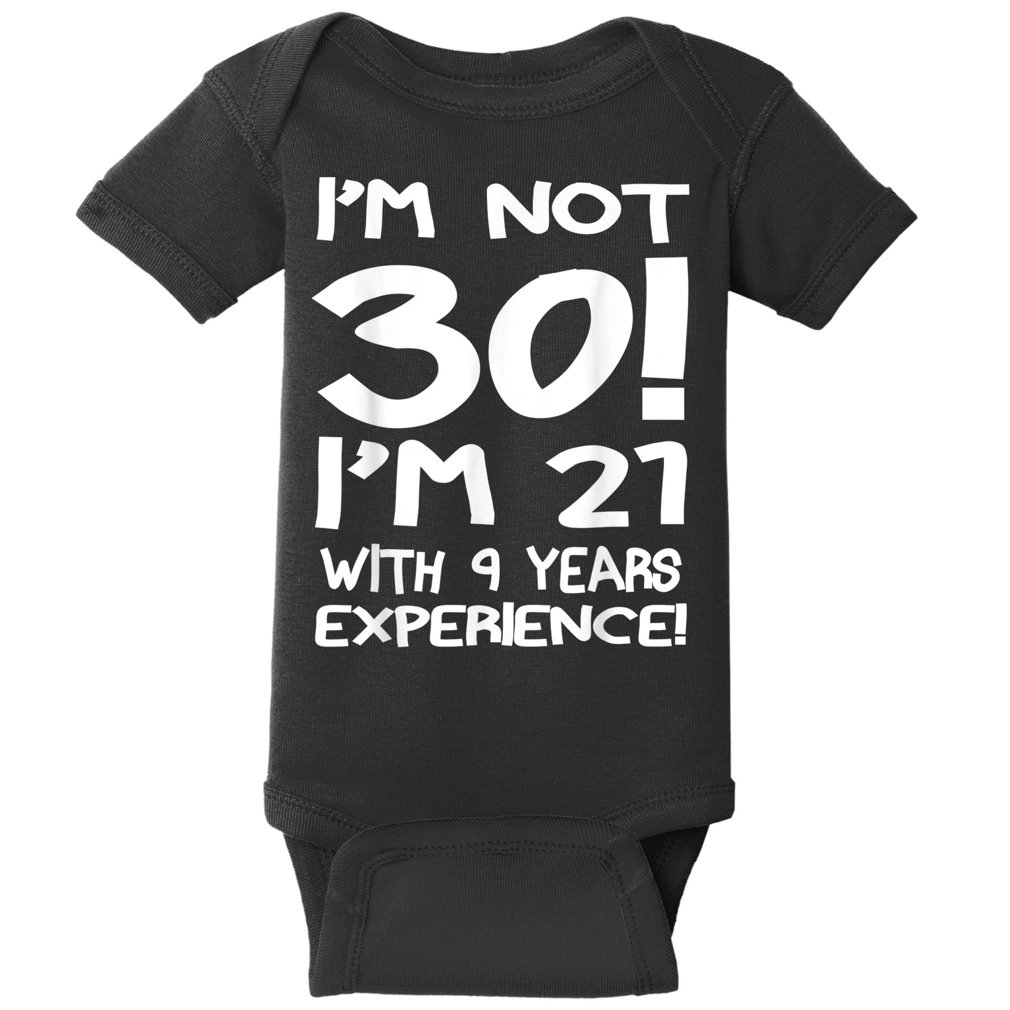 I'm not 30 I am 21 with 9 years experience 30th birthday Baby Bodysuit