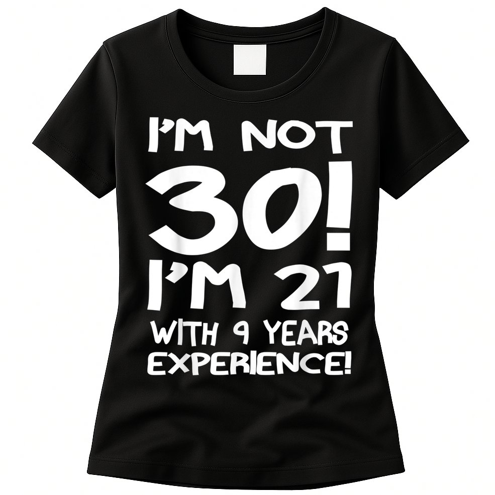 I'm not 30 I am 21 with 9 years experience 30th birthday Womens T-Shirt