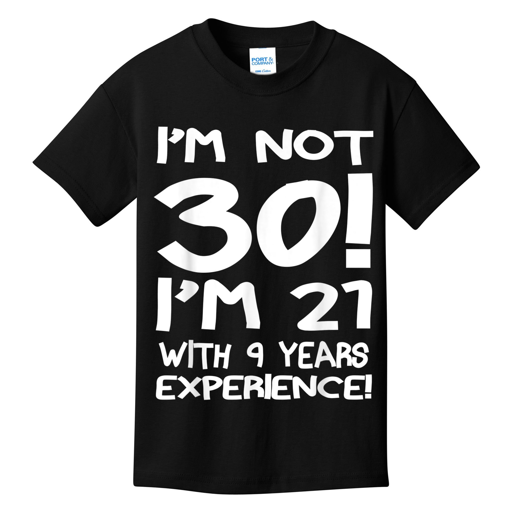 I'm not 30 I am 21 with 9 years experience 30th birthday Kids T-Shirt