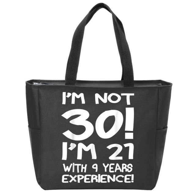 I'm not 30 I am 21 with 9 years experience 30th birthday Zip Tote Bag