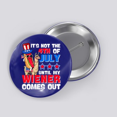 ItS Not 4th Of July Until My Wiener Comes Out Hotdog Llama Gift Button