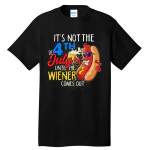 It's Not 4th Of July Until My Weiner Comes Out Funny Party Tall T-Shirt