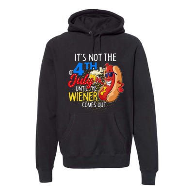 It's Not 4th Of July Until My Weiner Comes Out Funny Party Premium Hoodie