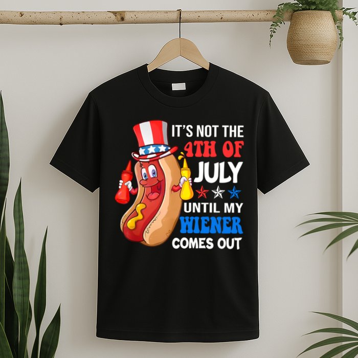 Its Not 4th Of July Until My Wiener Comes Out Funny HotDog T-Shirt