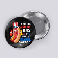 Its Not 4th Of July Until My Wiener Comes Out Funny HotDog Button