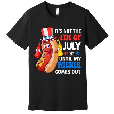 Its Not 4th Of July Until My Wiener Comes Out Funny HotDog Premium T-Shirt