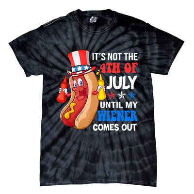 Its Not 4th Of July Until My Wiener Comes Out Funny HotDog Tie-Dye T-Shirt