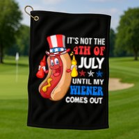 Its Not 4th Of July Until My Wiener Comes Out Funny HotDog Golf Towel