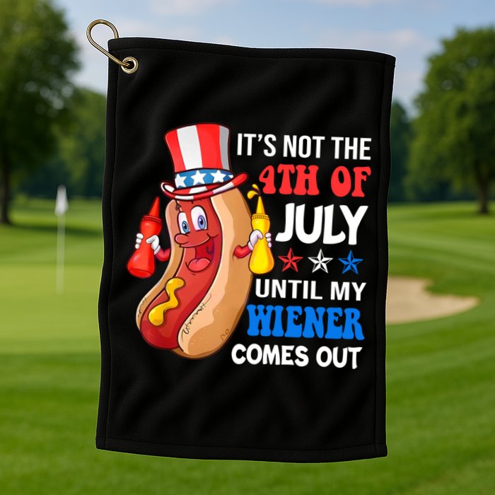 Its Not 4th Of July Until My Wiener Comes Out Funny HotDog Golf Towel